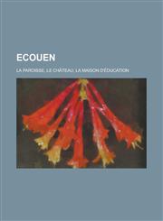 Ecouen; La Paroisse, Le Chateau, La Maison D'Education,1234131102,9781234131104