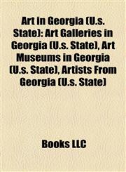 Art in Georgia (U.s. State) Art Galleries in Georgia (U.s. State), Art Museums in Georgia (U.s. State), Artists From Georgia (U.s. State),1158141890,9781158141890