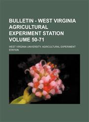 Bulletin - West Virginia Agricultural Experiment Station Volume 50-71,1130999920,9781130999921