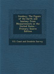 ... Geodesy The Figure of the Earth and Isostasy from Measurements in the United States - Primary Source Edition,129338691X,9781293386910