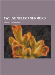 Twelve Select Sermons,1230253033,9781230253039