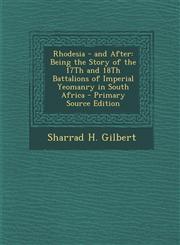 Rhodesia - And After Being the Story of the 17th and 18th Battalions of Imperial Yeomanry in South Africa,1289951527,9781289951528