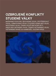 Ozbrojené konflikty studené války Maďarské povstání, Šestidenní válka, Opotřebovací válka, Jomkipurská válka, Etiopsko-somálská válka,1232865389,9781232865384