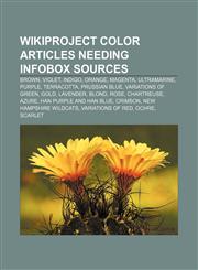 WikiProject Color articles needing infobox sources Brown, Violet, Indigo, Orange, Magenta, Ultramarine, Purple, Terracotta, Prussian blue,1233267000,9781233267002