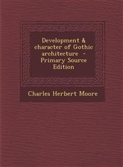 Development & Character of Gothic Architecture - Primary Source Edition,1289630461,9781289630461