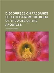 Discourses on passages selected from the book of the Acts of the apostles,1150063408,9781150063404