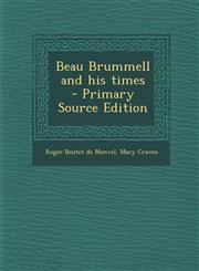 Beau Brummell and his times  - Primary Source Edition,129334480X,9781293344804