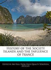 History of the Society Islands and the Influence of France,124158818X,9781241588182