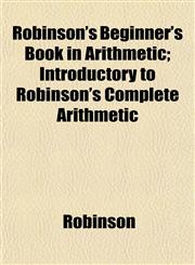 Robinson's Beginner's Book in Arithmetic; Introductory to Robinson's Complete Arithmetic,1152770985,9781152770980