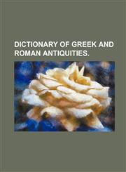 Dictionary of Greek and Roman Antiquities,1231190701,9781231190708