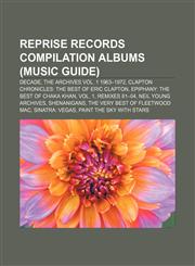 Reprise Records compilation albums (Music Guide) Decade, The Archives Vol. 1 1963-1972, Clapton Chronicles: The Best of Eric Clapton,1233110144,9781233110148