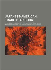 Japanese-American trade year book,1130433706,9781130433708