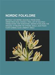 Nordic folklore Beowulf, Old Norse, Kalevala, Prose Edda, Orkneyinga saga, Eadgils, Yrsa, List of Kalevala translations, Rök Runestone, Snorri Sturluson, The Dragon, Styrbjörn the Strong, Skald, Jack Frost, Flateyjarbók, Elias Lönnrot,1156786215,9781156786215