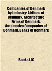 Companies of Denmark by Industry Airlines of Denmark, Architecture Firms of Denmark, Automotive Companies of Denmark, Banks of Denmark,1157805892,9781157805892