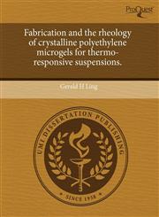 Fabrication and the rheology of crystalline polyethylene microgels for thermo-responsive suspensions.,124464918X,9781244649187