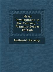 Naval Development in the Century - Primary Source Edition,1295164752,9781295164752