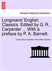 Longmans' English Classics. Edited by G. R. Carpenter ... With a preface by P. A. Barnett.,1241219109,9781241219109