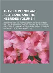 Travels in England, Scotland, and the Hebrides; Undertaken for the Purpose of Examining the State of the Arts, the Sciences, Natural History and Manne,1230219323,9781230219325