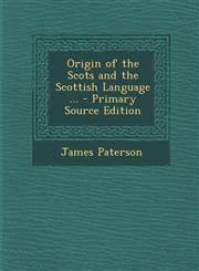 Origin of the Scots and the Scottish Language ... - Primary Source Edition,1293803588,9781293803585