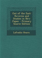 Out of the East Reveries and Studies in New Japan - Primary Source Edition,1287763677,9781287763673