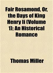 Fair Rosamond, Or, the Days of King Henry Ii (Volume 1); An Historical Romance,1153401002,9781153401005
