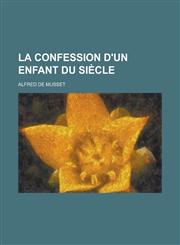 La Confession D'Un Enfant Du Siecle,1234714345,9781234714345