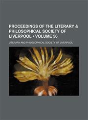 Proceedings of the Literary & Philosophical Society of Liverpool (Volume 56),1154212041,9781154212044
