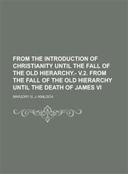 From the introduction of Christianity until the fall of the old hierarchy.- v.2. From the fall of the old hierarchy until the death of James VI,1236776453,9781236776457
