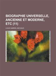 Biographie Universelle, Ancienne Et Moderne, Etc (11 ),1234407221,9781234407223
