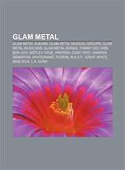 Glam metal Glam metal albums, Glam metal musical groups, Glam metal musicians, Glam metal songs, Tommy Lee, Kiss, Bon Jovi, Mötley Crüe,1158087365,9781158087365