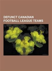 Defunct Canadian Football League Teams Birmingham Barracudas, Las Vegas Posse, Ottawa Rough Riders, Sacramento Gold Miners, Ottawa Rough Riders Seaso,1230565213,9781230565217
