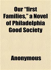 Our "first Families," a Novel of Philadelphia Good Society,1152681532,9781152681538
