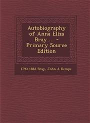 Autobiography of Anna Eliza Bray ..  - Primary Source Edition,1293346403,9781293346402