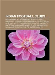 Indian football clubs Mohun Bagan AC, Mohammedan Sporting Club, Dwarka FC, Kingfisher East Bengal FC, Salgaocar SC, Dempo SC, JCT FC,1155706463,9781155706467