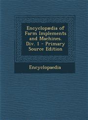 Encyclopædia of Farm Implements and Machines. Div. 1 - Primary Source Edition,1295144034,9781295144037