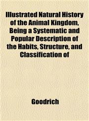 Natural History of the Animal Kingdom, Being a Systematic and Popular Description of the Habits, Structure, and Classification of Animals from the Hig,1152860852,9781152860858