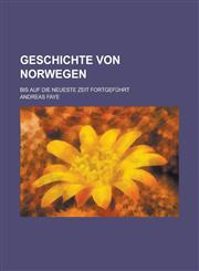 Geschichte Von Norwegen; Bis Auf Die Neueste Zeit Fortgefuhrt,1236593456,9781236593450
