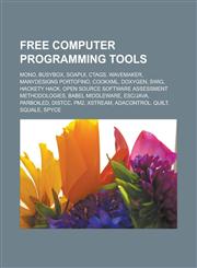Free Computer Programming Tools Mono, Busybox, Soapui, Ctags, Wavemaker, Manydesigns Portofino, Cookxml, Doxygen, Swig, Hackety Hack, Open Source Sof,1156477212,9781156477212
