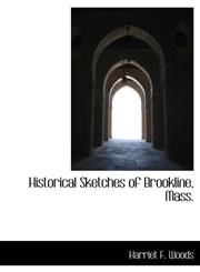 Historical Sketches of Brookline, Mass.,1115567276,9781115567275