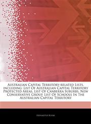 Articles On Australian Capital Territory-related Lists, including List Of Australian Capital Territory Protected Areas, List Of Canberra Suburbs, New Conservative Group, List Of Schools In The Australian Capital Territory,1242863788,9781242863783