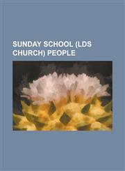 Sunday School (Lds Church) People Adam S. Bennion, Albert E. Bowen, Archibald F. Bennett, Bradley R. Wilcox, Carlos E. Asay, D. Sterling Wheelwright,,1156110491,9781156110492