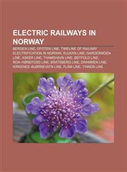 Electric railways in Norway Bergen Line, Ofoten Line, Timeline of railway electrification in Norway, Rjukan Line, Gardermoen Line, Asker Line,1156717426,9781156717424