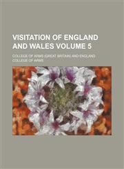 Visitation of England and Wales Volume 5,1153200333,9781153200332