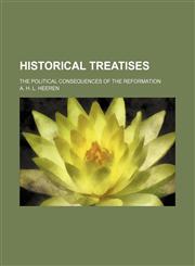 Historical treatises; the political consequences of the reformation,1159569924,9781159569921