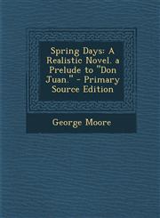 Spring Days A Realistic Novel. a Prelude to Don Juan.,1287466656,9781287466659