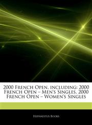 Articles On 2000 French Open, including 2000 French Open â€" Men's Singles, 2000 French Open â€" Women's Singles,1243104805,9781243104809