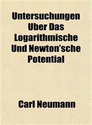 Untersuchungen Über Das Logarithmische Und Newton'sche Potential,115209694X,9781152096943