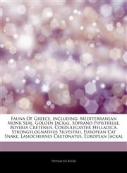Articles On Fauna Of Greece, including Mediterranean Monk Seal, Golden Jackal, Soprano Pipistrelle, Boyeria Cretensis, Cordulegaster Helladica, Strongylognathus Silvestrii, European Cat Snake, Lasiochernes Cretonatus, European Jackal,1243100346,9781243100344