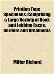 Printing Type Specimens, Comprising a Large Variety of Book and Jobbing Faces, Borders and Ornaments,1151437352,9781151437358