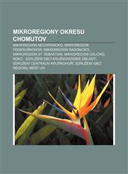 Mikroregiony okresu Chomutov Mikroregion Nechranicko, Mikroregion Podkrušnohor, Mikroregion Radonicko, Mikroregion St. Sebastian,1233330446,9781233330447